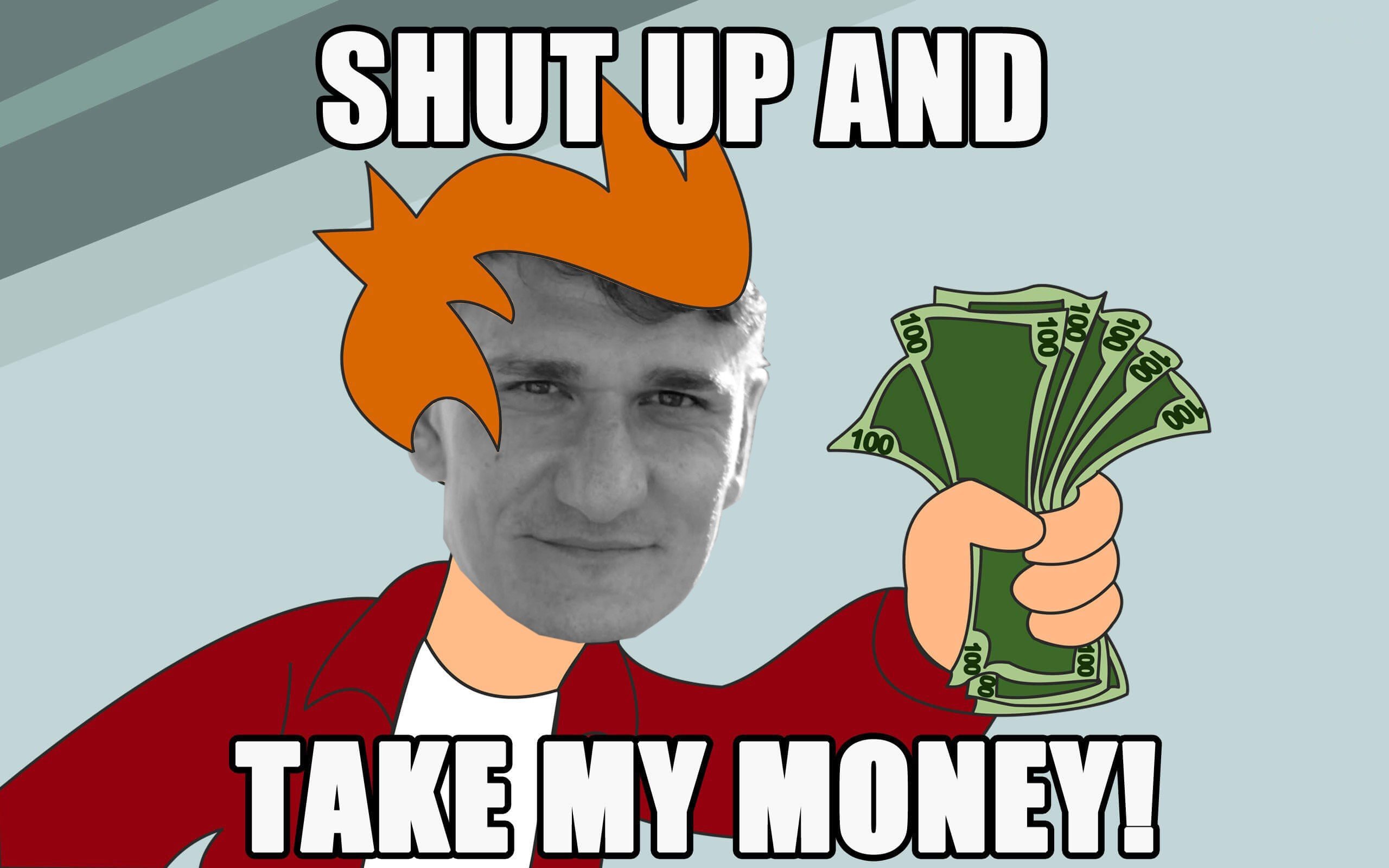 Meme: Shut up and take my Money (Holger Woltersdorf)